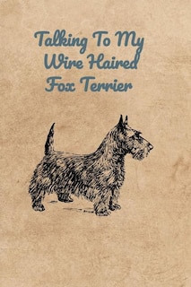 Talking To My Wire Haired Fox Terrier