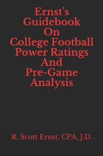 Ernst's Guidebook On College Football Power Ratings and Pre-Game Analysis