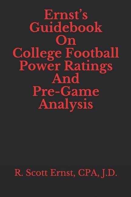 Ernst's Guidebook On College Football Power Ratings and Pre-Game Analysis