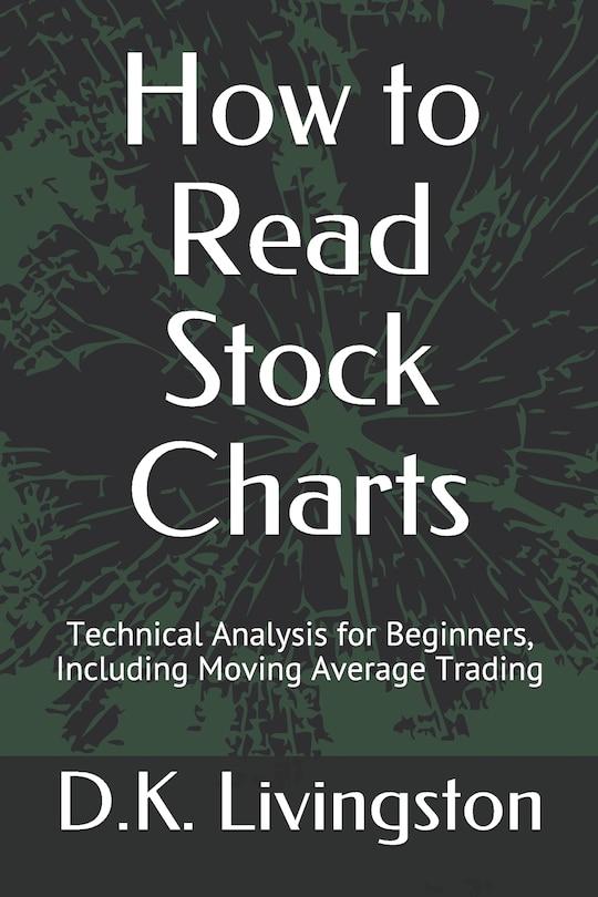 How To Read Stock Charts: Technical Analysis For Beginners, Including Moving Average Trading
