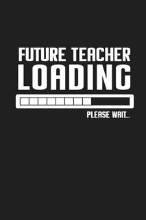 Future Teacher Loading Please Wait...: Funny Teacher Gifts