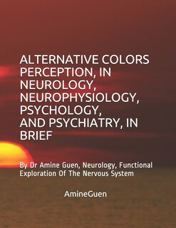 Couverture_Alternative Colors Perception, in Neurology, Neurophysiology, Psychology, and Psychiatry, in Brief