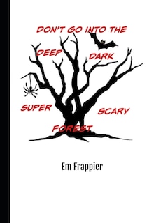 Don't Go Into The Deep, Dark, Super-Scary Forest