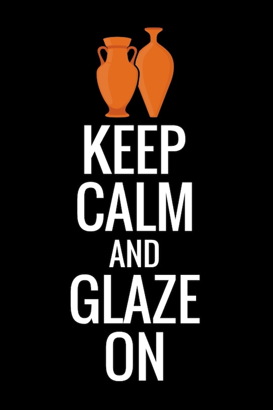 Keep Calm and Glaze On: Pottery Project Book - 80 Project Sheets to Record your Ceramic Work - Gift for Potters