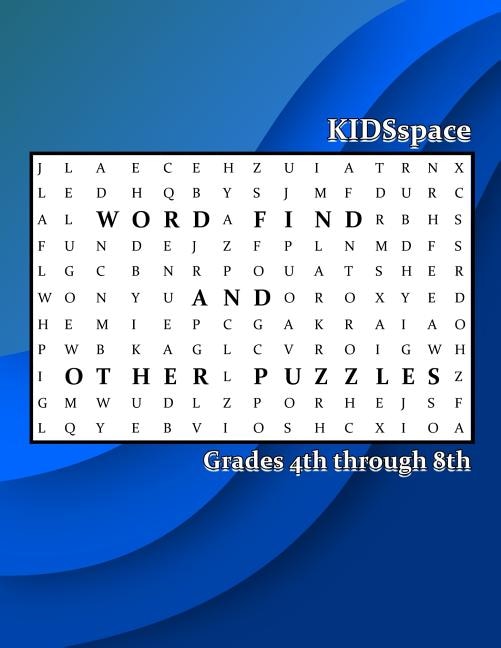 Word Find and Other Puzzles: Grades 4 through 8: Synonyms, Alliterations, Opposites, Dinosaurs, & State Capitals