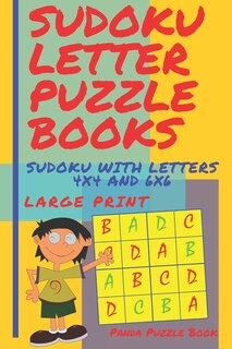 Sudoku Letter Puzzle Books - Sudoku With Letters 4x4 and 6x6 Large Print: Sudoku Books For Children - Brain Games For Kids