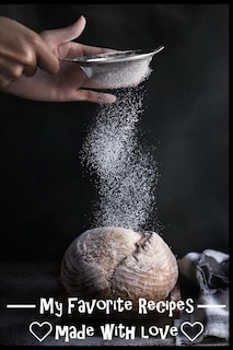 My Favorite Recipes. Made With Love.: (6 x 9) Recipe Book (109 Pages) to Write Down All of Your Favorite Recipes. Record the Ingredients, Cooking Directions & Notes.