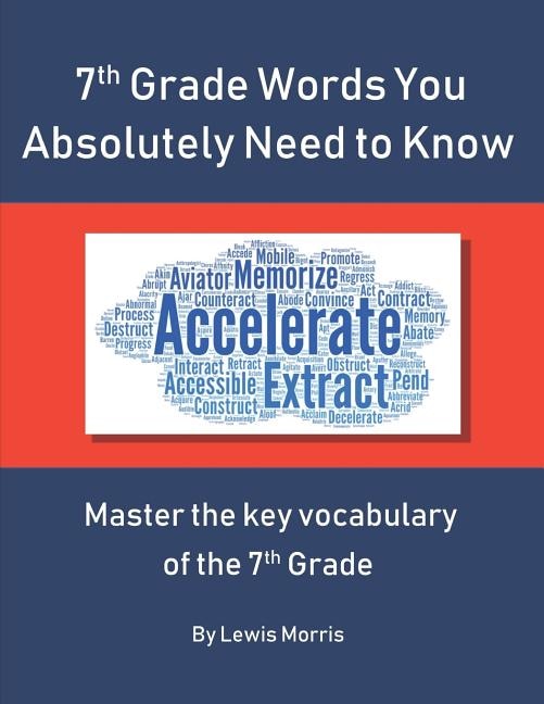 7th Grade Words You Absolutely Need to Know: Master the key vocabulary of the 7th Grade