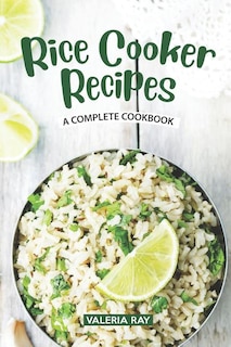 Rice Cooker Recipes: A Complete Cookbook