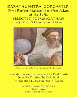 Front cover_Zarathushtra (zoroaster) First Perfect Master/poet After Adam Of The Sufis Selected Poems (gathas)