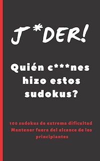 J*der! Quién C***nes Hizo Estos Sudokus?: Formato Bolsillo - Tamaño Especial Viaje O Vacaciones. 100 Sudokus de Alta Dificultad, Incluye Soluciones. Ejercita Tu Mente.