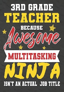 3rd Grade Teacher Because Awesome Multitasking Ninja Isn't An Actual Job Title: Perfect Year End Graduation or Thank You Gift for Teachers, Teacher Appreciation Gift, Gift for all occasions, And for holidays, retirement, funny teacher gifts