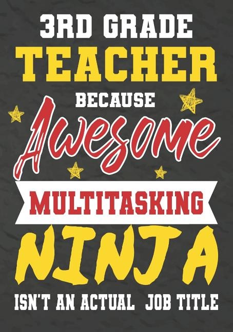 3rd Grade Teacher Because Awesome Multitasking Ninja Isn't An Actual Job Title: Perfect Year End Graduation or Thank You Gift for Teachers, Teacher Appreciation Gift, Gift for all occasions, And for holidays, retirement, funny teacher gifts