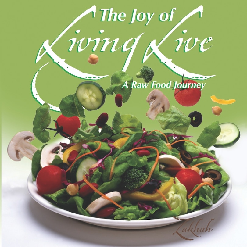 The Joy of Living Live: A Raw Food Journey