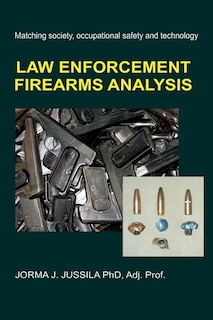 Law Enforcement Firearms Analysis: Matching society, occupational safety and technology