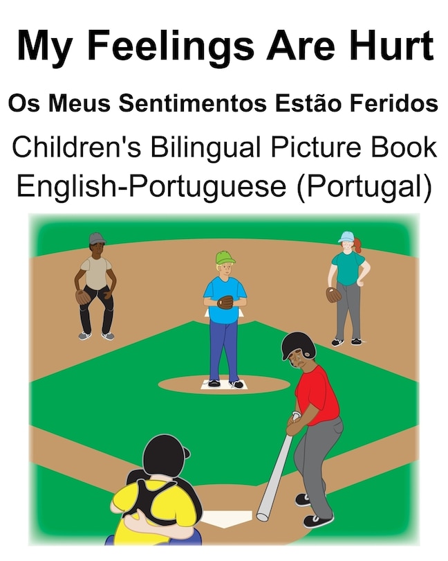 English-Portuguese (Portugal) My Feelings Are Hurt/Os Meus Sentimentos Estão Feridos Children's Bilingual Picture Book