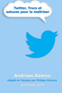 Twitter, Trucs et astuces pour le maîtriser: Comment vraiment utiliser Twitter