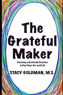 The Grateful Maker: Creating a Gratitude Practice to Fuel Your Art and Life