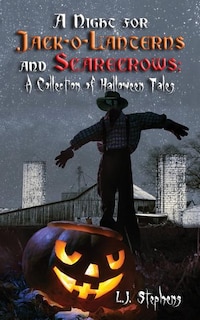 A Night for Jack-o-Lanterns and Scarecrows: A Collection of Halloween Tales