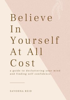 Believe In Yourself At All Cost: How To Escape The Prison of Your Own Mind
