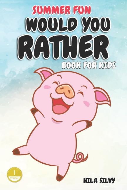 Summer Fun: Would You Rather Book For Kids: Hilarious Would You Rather