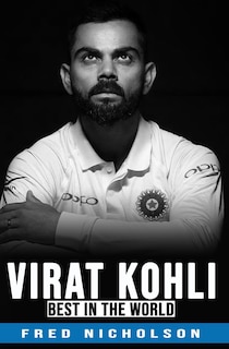 Virat Kohli - The Best in the World