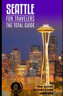 Couverture_SEATTLE FOR TRAVELERS. The total guide