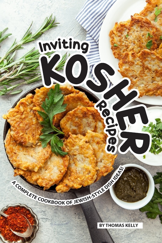 Inviting Kosher Recipes: A Complete Cookbook of Jewish-Style Dish Ideas!