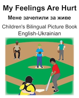 English-Ukrainian My Feelings Are Hurt/Мене зачепили за живе Children's Bilingual Picture Book