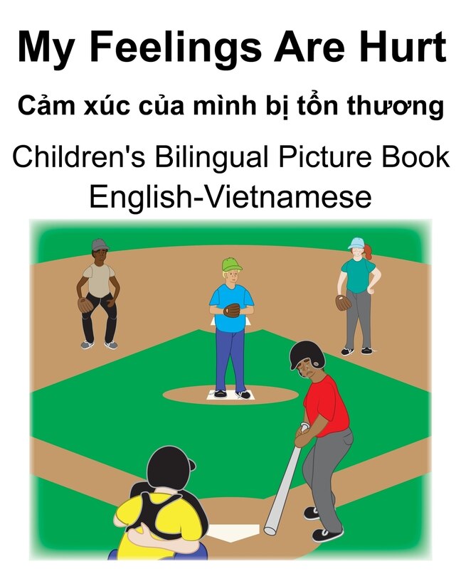 English-Vietnamese My Feelings Are Hurt/Cảm xúc của mình bị tổn thương Children's Bilingual Picture Book