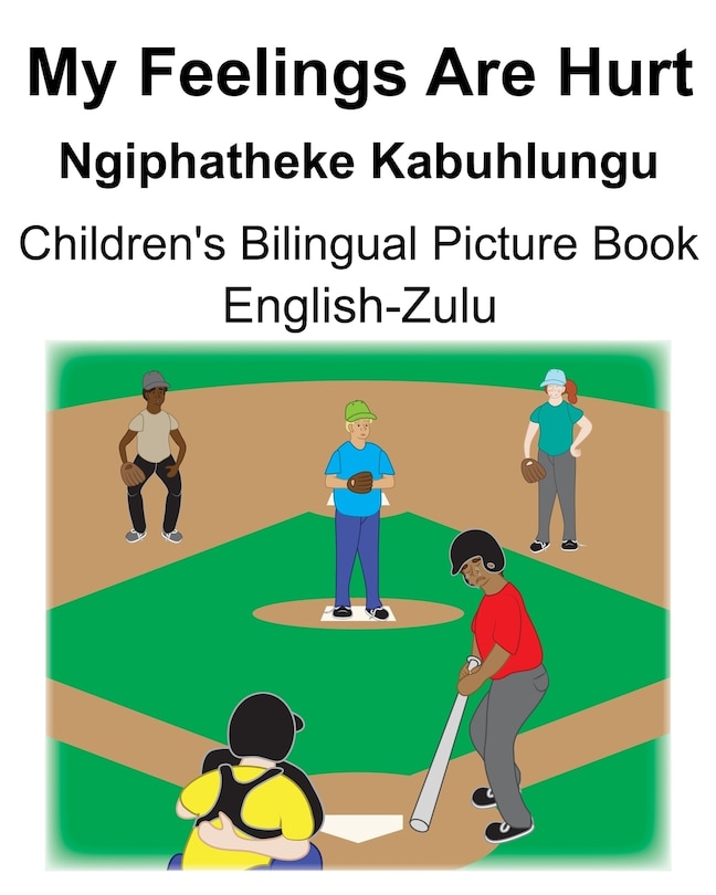 English-Zulu My Feelings Are Hurt/Ngiphatheke Kabuhlungu Children's Bilingual Picture Book