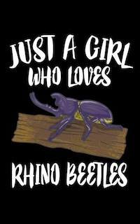 Just A Girl Who Loves Rhino Beetles: Animal Nature Collection