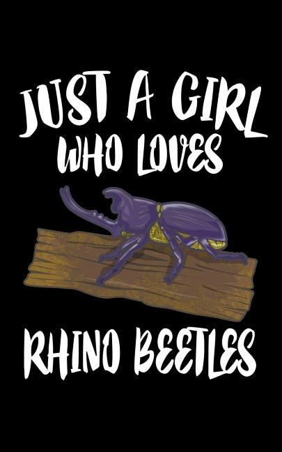 Just A Girl Who Loves Rhino Beetles: Animal Nature Collection