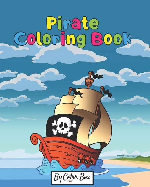 Pirate Coloring Book: Pirate theme coloring book for kids and toddlers, boys or girls, Ages 4-8, 8-12, Fun and Easy Beginner Friendly Coloring Pages with Pirates, Ships and Treasures
