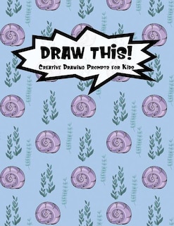 Draw This!: 100 Drawing Prompts for Kids - Purple Mermaid Snail - Version 1