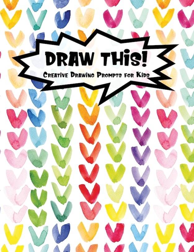 Draw This!: 100 Drawing Prompts for Kids - Rainbow Watercolor Heart - Version 1