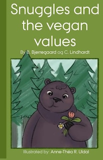 Snuggles and the vegan values: [Illustrated (in black and white) by: Anne-Théa R. Uldal]