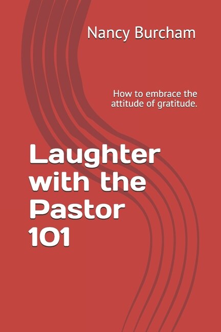 Laughter with the Pastor 101: How to embrace the attitude of gratitude.