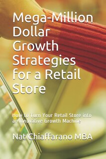 Front cover_Mega-Million Dollar Growth Strategies for a Retail Store