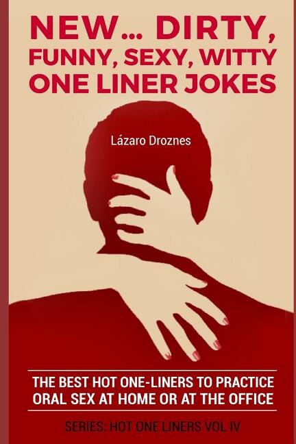 New Dirty Funny Sexy Witty One Liner Jokes The best hot one