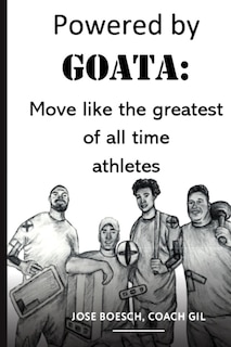 Powered by Goata: MOVE LIKE THE GREATEST OF ALL TIME ATHLETES: Bulletproof your joints and spine by using the same injury resistant movement secrets of the multi decade super athletes.