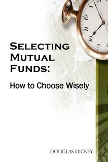 Selecting Mutual Funds: How to Choose Wisely