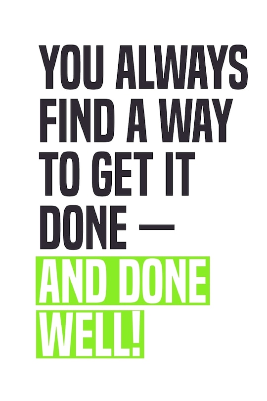 You Always Find A Way To Get It Done - And Done Well!: Employee Appreciation Gift for Your Employees, Coworkers, or Boss