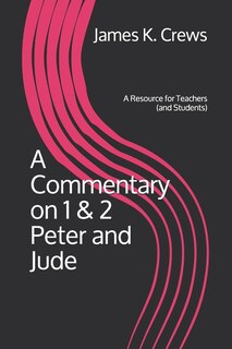 A Commentary on 1 & 2 Peter and Jude: A Resource for Teachers (and Students)