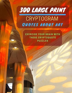 Front cover_300 Large Print Cryptogram Quotes About Art