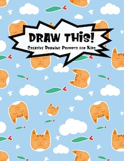 Draw This!: 100 Drawing Prompts for Kids - Cute Cat - Version 3