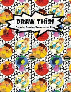 Draw This!: 100 Drawing Prompts for Kids - Family Cartoon 6 - Version 3