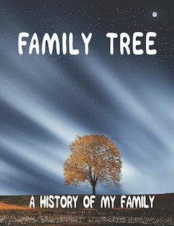Family Tree: A History of my Family; 8.5 x 11 Family Tree Research Workbook;