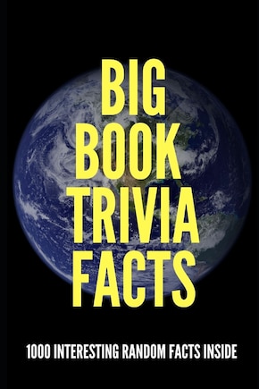 Big Book Trivia Facts: 1000 Interesting Random Facts Inside