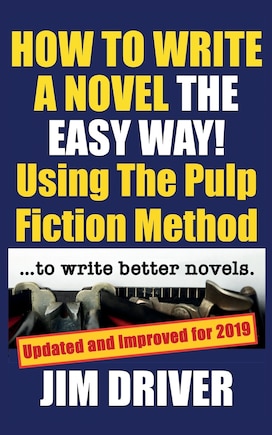 How To Write A Novel The Easy Way Using The Pulp Fiction Method To Write Better Novels: Writing Skills